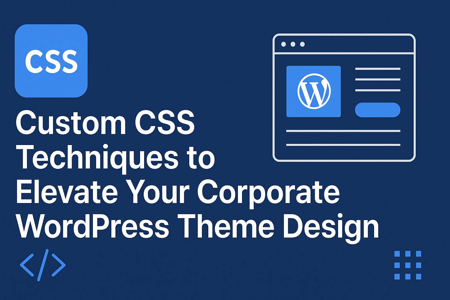 Elevate Your Corporate Site: Mastering Custom CSS in WordPress